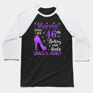Stepping Into My 46th Birthday With God's Grace & Mercy Bday Baseball T-Shirt